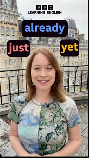 Use 'just', 'already' and 'yet' correctly!