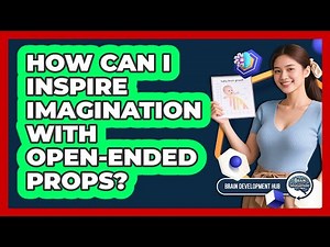 How Can I Inspire Imagination With Open-Ended Props?