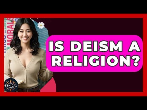Is Deism A Religion? - The Ethical Compass