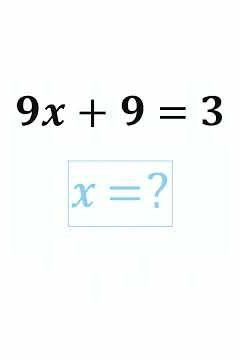 Math Challenge: Can You Crack x? | 9x + 9 = 3