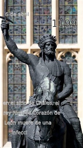 El 6 de abril de 1199: el rey Ricardo Corazón de León muere por la infección de un flechazo