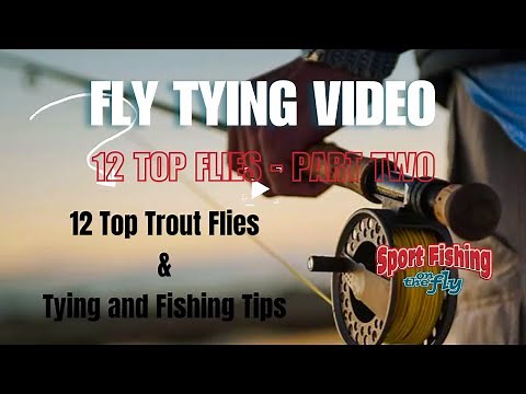 FLY TYING MASTER CLASS FOR BEGINNERS: 12 TOP TROUT FLIES - PART TWO
