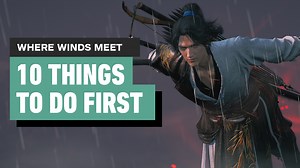 Where Winds Meet - 10 Things to Do First