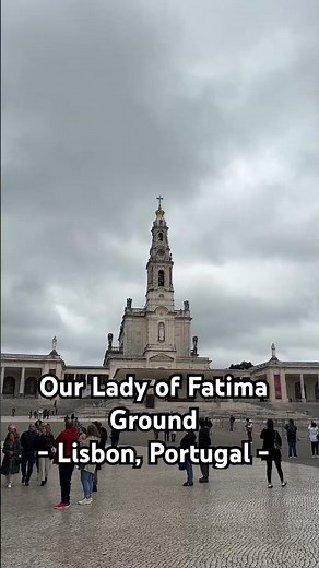 Our Europe Trip: Our Lady of Fatima Basilica Ground | Lisbon, Portugal