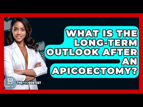 What Is The Long-term Outlook After An Apicoectomy? - The Pro Dentist