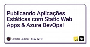 Publicando Aplicações Estáticas com Static Web Apps & Azure DevOps!