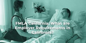 FMLA California: What are Employer Requirements in California? - Bizhaven