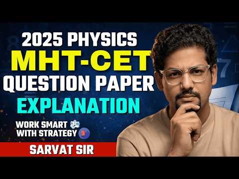 MHT-CET 2025 Physics Full Paper Solution 🔥 | Complete Detailed Explanation by Sarvat Sir