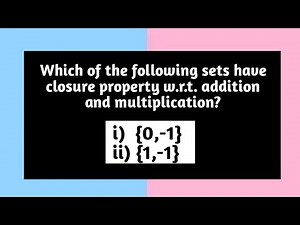 Which of following sets have closure property wrt addition and multiplication (0,-1) {1,-1} Pythagor
