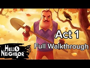 Hello Neighbor Act 1 Full Walkthrough