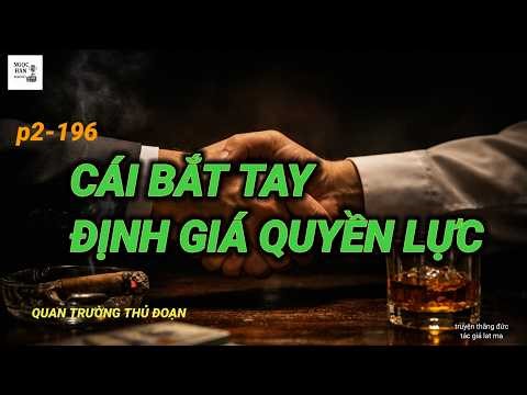 CÁI BẮT TAY ĐỊNH GIÁ QUYỀN LỰC P2 _196 Ngọc Hân Radio.
