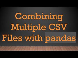 Combining Multiple CSV Files with pandas
