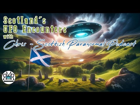 Scotland’s UFO Encounters: A70 Incident, Bob Taylor, & More | With Chris Scottish Paranormal Podcast