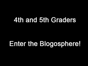 4th and 5th Graders Enter the Blogosphere