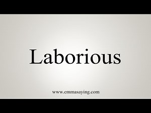 How To Say Laborious
