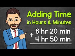 How to Add Time (Hours & Minutes) | Math with Mr. J
