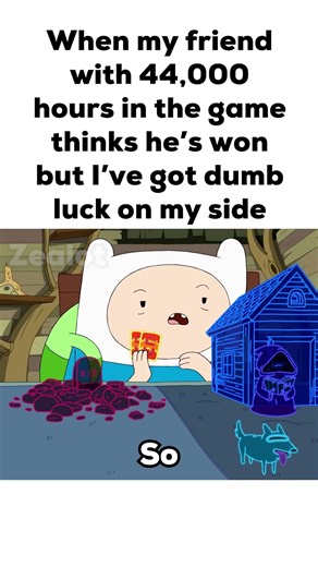 When my friend with 44,000 hours in the game thinks he’s won but I’ve got dumb luck on my side