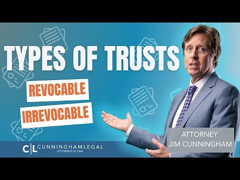 TYPES OF TRUSTS: Irrevocable vs Revocable trusts?