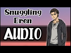 Snuggling Eren - Attack on Titan Character Comfort Script
