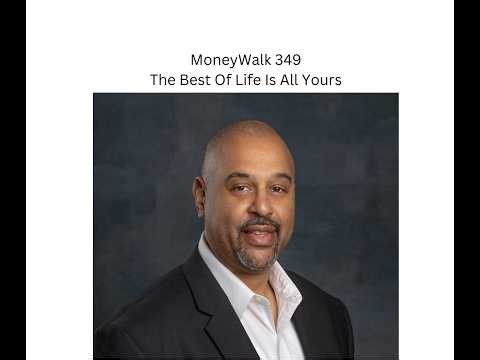 MoneyWalk 349 The Best of Life Is All Yours