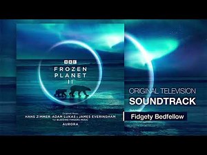 BBC Frozen Planet II 💿 Fidgety Bedfellow | Hans Zimmer, Adam Lukas, James Everingham