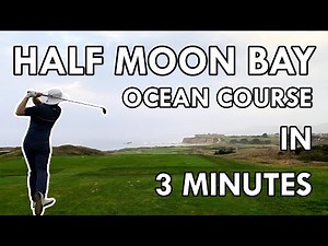 Half Moon Bay Ocean Course (18 Holes in 3 Minutes)
