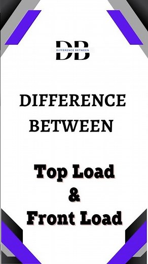 Difference Between Top Load and Front Load | Unraveling the Mysterious World of Washing Machines