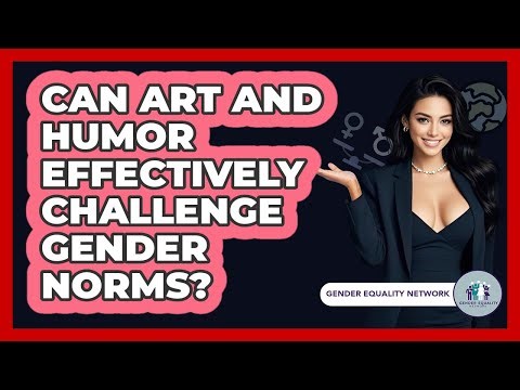 Can Art And Humor Effectively Challenge Gender Norms? - Gender Equality Network