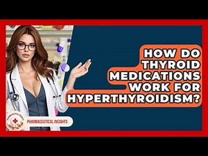 How Do Thyroid Medications Work For Hyperthyroidism? - Pharmaceutical Insights