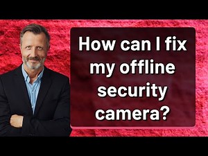 How can I fix my offline security camera?