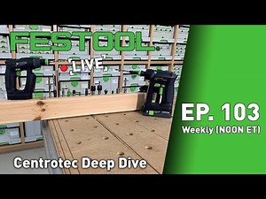 Festool Live Episode 103 - Centrotec Deep Dive