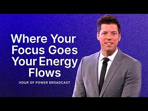 Where Your Focus Goes, Your Energy Flows - Hour of Power with Bobby Schuller