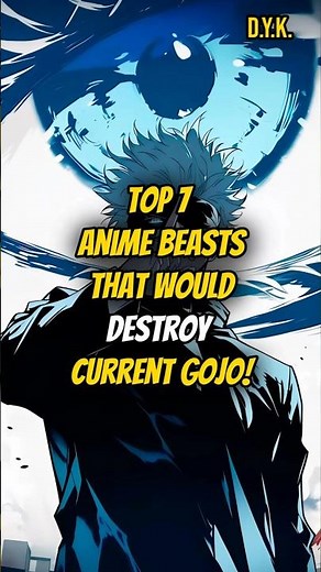 Top 7 Anime Beasts That Would Destroy Current Gojo!