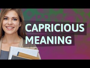 Capricious | meaning of Capricious