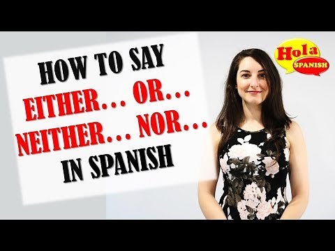 O.. Ni.. Ni | How to Say 'either or' and 'neither nor' in Spanish | HOLA SPANISH