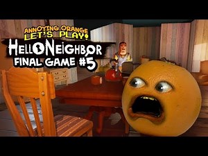 Hello Neighbor THE FINAL GAME #5 [Annoying Orange Plays]