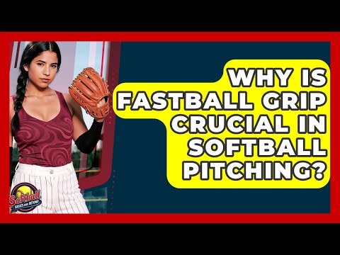 Why Is Fastball Grip Crucial In Softball Pitching? - Softball Basics and Beyond