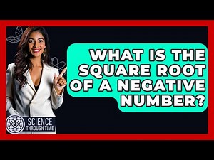 What Is The Square Root Of A Negative Number? - Science Through Time
