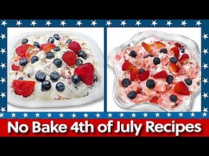 7 Easy No Bake Recipes - 4th of July Recipes - Perfect For Summer!