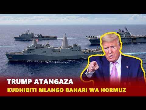Trump atangaza hali ya hatari katika Mlango Bahari wa Hormuz, Iran sasa basi!