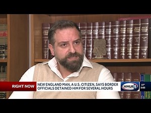 New England man says he was detained at border for hours