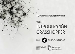 Tutoriales Grasshopper Vol. 1 / Introducción