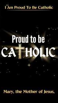I AM PROUD TO BE CATHOLIC