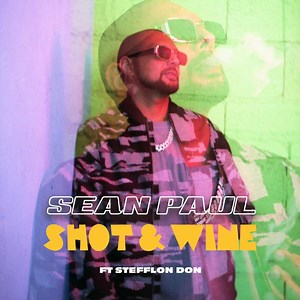 New Song:  Sean Paul & Stefflon Don – ‘Shot & Wine’