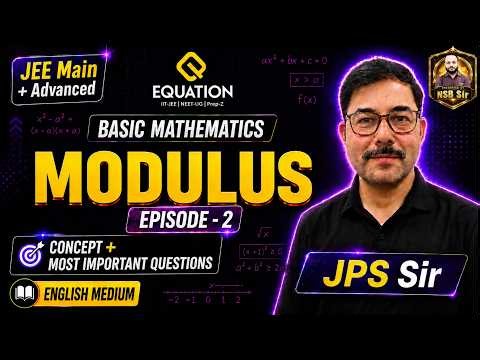 Basic Mathematics - Modulus | Episode 2 | JEE Advanced 2027 | Complete Concept + Advanced | JPS Sir