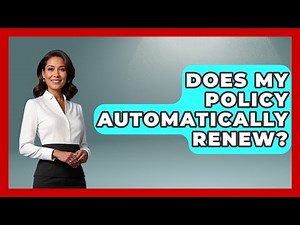 Does My Policy Automatically Renew? - Auto Coverage Explained