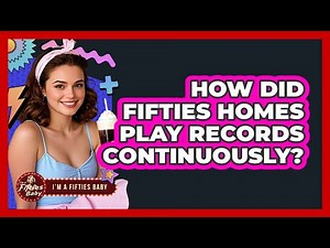 How Did Fifties Homes Play Records Continuously?