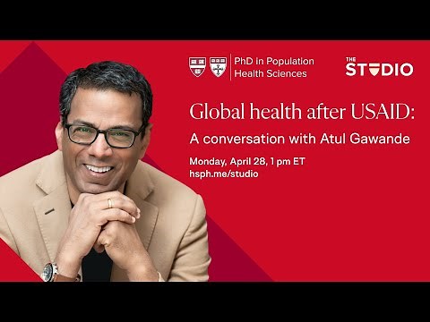 Global health after USAID: A conversation with Atul Gawande