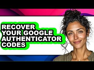 How to Recover Your Google Authenticator Codes (full Guide)