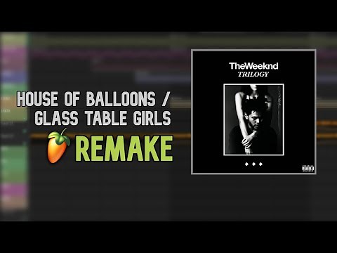 How The Weeknd made "House Of Balloons / Glass Table Girls" (FL Studio Remake)